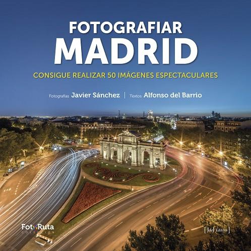 FOTOGRAFIAR MADRID | 9788412361643 | SÁNCHEZ MARTÍNEZ, JAVIER/DEL BARRIO MARTIL, ALFONSO | Galatea Llibres | Llibreria online de Reus, Tarragona | Comprar llibres en català i castellà online