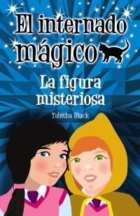 INTERNADO MÁGICO. LA FIGURA MISTERIOSA | 9788466793278 | BLACK, TABITHA | Galatea Llibres | Llibreria online de Reus, Tarragona | Comprar llibres en català i castellà online