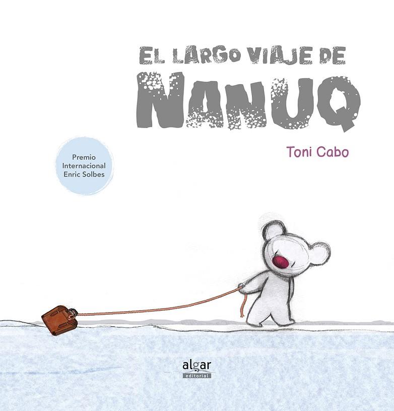 EL LARGO VIAJE DE NANUQ | 9788491420866 | CABO SáNCHEZ-RICO, ANTONI | Galatea Llibres | Llibreria online de Reus, Tarragona | Comprar llibres en català i castellà online