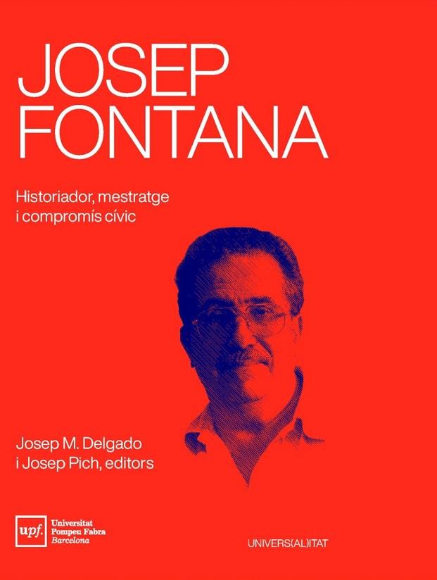 JOSEP FONTANA. HISTORIADOR, MESTRATGE I COMPROMÍS CÍVIC | 9788488042949 | DELGADO, JOSEP M./PICH, JOSEP | Galatea Llibres | Llibreria online de Reus, Tarragona | Comprar llibres en català i castellà online