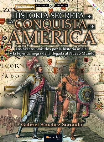 HISTORIA SECRETA DE LA CONQUISTA DE AMÉRICA | 9788413051529 | SÁNCHEZ SORONDO, GABRIEL | Galatea Llibres | Llibreria online de Reus, Tarragona | Comprar llibres en català i castellà online