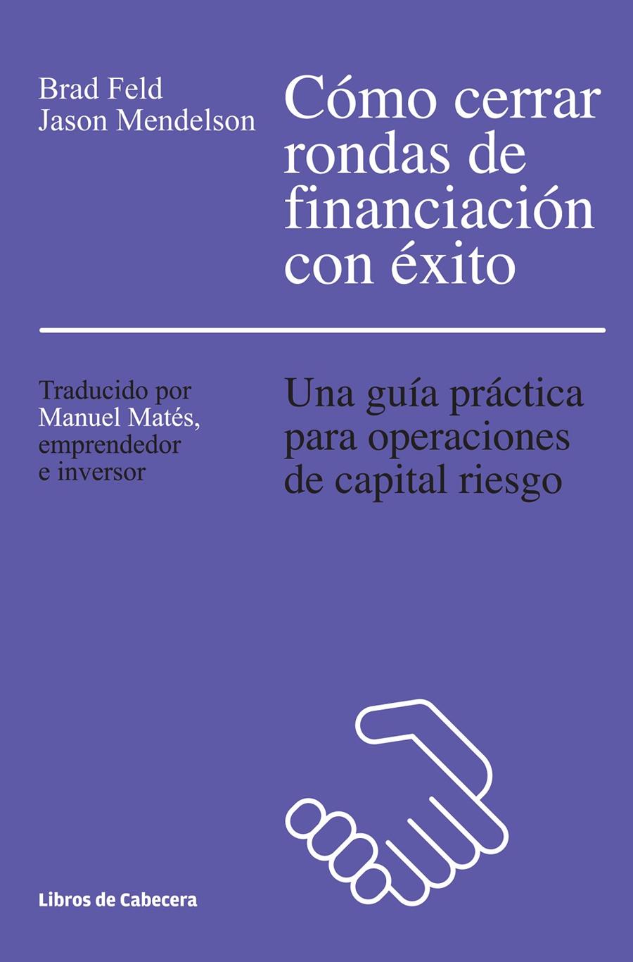 CÓMO CERRAR RONDAS DE FINANCIACIÓN CON ÉXITO | 9788494374265 | FELD, BRAD/MENDELSON, JASON | Galatea Llibres | Librería online de Reus, Tarragona | Comprar libros en catalán y castellano online