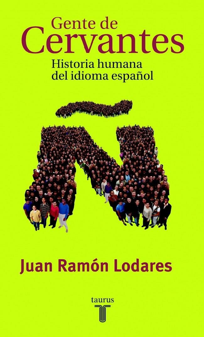 GENTE DE CERVANTES. HISTORIA HUMANA DEL IDIOMA ESPAÑOL | 9788430604234 | LODARES, JUAN RAMON | Galatea Llibres | Llibreria online de Reus, Tarragona | Comprar llibres en català i castellà online