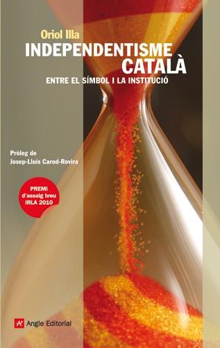 INDEPENDENTISME CATALÀ. ENTRE EL SÍMBOL I LA INSTITUCIÓ | 9788415002222 | ILLA, ORIOL | Galatea Llibres | Librería online de Reus, Tarragona | Comprar libros en catalán y castellano online