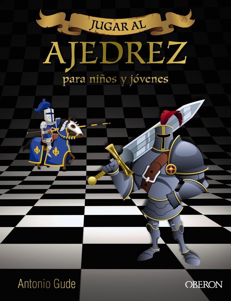 JUGAR AL AJEDREZ. MANUAL DE INICIACION PARA NIÑOS Y JÓVENES | 9788441537972 | GUDE, ANTONIO | Galatea Llibres | Llibreria online de Reus, Tarragona | Comprar llibres en català i castellà online