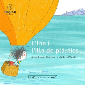 L'ÍRIA I L'ILLA DELS PLÀSTICS | 9788412702859 | SALAZAR GUTIÉRREZ ALEIDA | Galatea Llibres | Llibreria online de Reus, Tarragona | Comprar llibres en català i castellà online