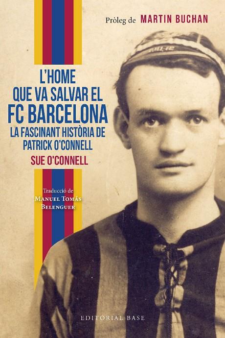 L’HOME QUE VA SALVAR EL FC BARCELONA. LA FASCINANT HISTÒRIA DE PATRICK O’CONNELL | 9788419007551 | O’CONNELL, SUE | Galatea Llibres | Llibreria online de Reus, Tarragona | Comprar llibres en català i castellà online