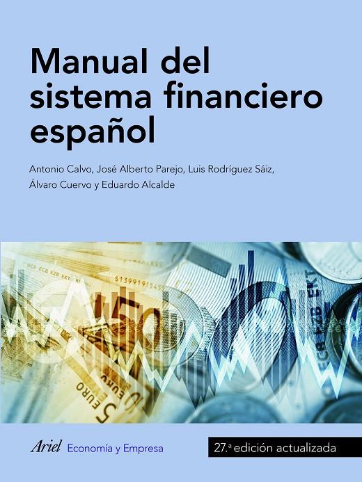 MANUAL DEL SISTEMA FINANCIERO ESPAÑOL | 9788434427983 | CALVO BERNARDINO, ANTONIO/PAREJO GAMIR, JOSÉ ALBERTO/RODRÍGUEZ SAIZ, LUIS/CUERVO GARCÍA, ÁLVARO/ALCA | Galatea Llibres | Llibreria online de Reus, Tarragona | Comprar llibres en català i castellà online