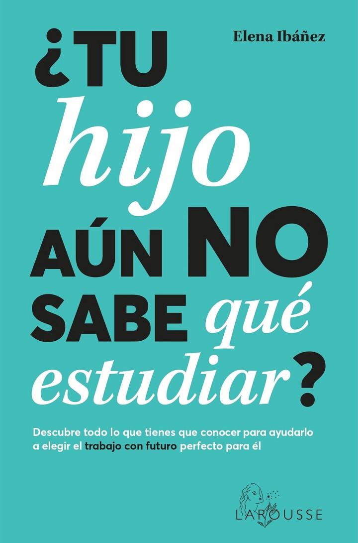 TU HIJO AÚN NO SABE QUÉ ESTUDIAR? | 9788419436825 | IBÁÑEZ, ELENA | Galatea Llibres | Llibreria online de Reus, Tarragona | Comprar llibres en català i castellà online