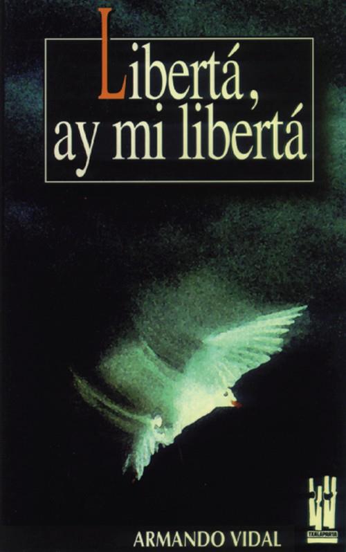 LIBERTA, AY MI LIBERTA | 9788481360523 | VIDAL, ARMANDO | Galatea Llibres | Llibreria online de Reus, Tarragona | Comprar llibres en català i castellà online