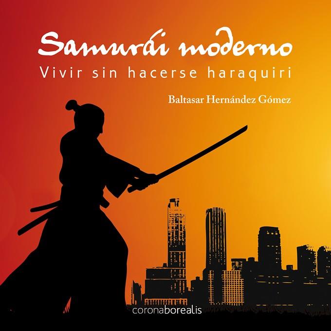 SAMURAI MODERNO | 9788492635221 | HERNÁNDEZ GÓMEZ, BALTASAR | Galatea Llibres | Llibreria online de Reus, Tarragona | Comprar llibres en català i castellà online