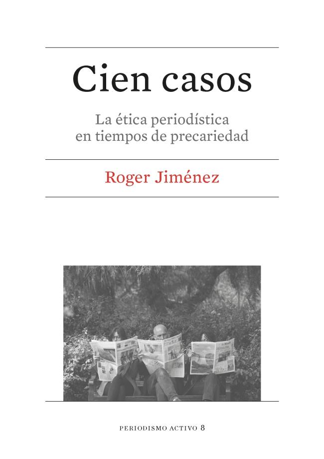 CIEN CASOS. LA ÉTICA PERIODÍSTICA EN TIEMPOS DE PRECARIEDAD | 9788447539925 | JIMÉNEZ MONCLÚS, ROGER | Galatea Llibres | Llibreria online de Reus, Tarragona | Comprar llibres en català i castellà online