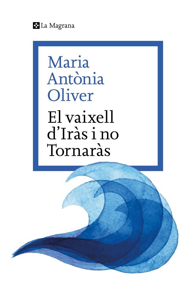 EL VAIXELL D'IRÀS I NO TORNARÀS | 9788419334633 | OLIVER I CABRER, MARIA ANTÒNIA | Galatea Llibres | Llibreria online de Reus, Tarragona | Comprar llibres en català i castellà online