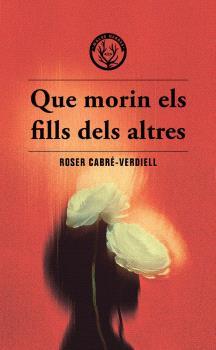 QUE MORIN ELS FILLS DELS ALTRES | 9788412910988 | CABRE-VERDIELL, ROSER | Galatea Llibres | Librería online de Reus, Tarragona | Comprar libros en catalán y castellano online