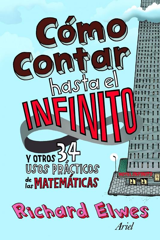 COMO CONTAR HASTA EL INFINITO Y OTROS 34 USOS PRACTICOS DE MATEMATICAS | 9788434413313 | ELWES, RICHARD | Galatea Llibres | Llibreria online de Reus, Tarragona | Comprar llibres en català i castellà online