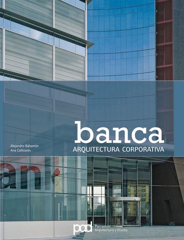 BANCA, ARQUITECTURA CORPORATIVA | 9788434232983 | BAHAMON, ALEJANDRO | Galatea Llibres | Librería online de Reus, Tarragona | Comprar libros en catalán y castellano online