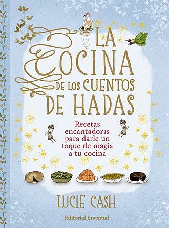 LA COCINA DE LOS CUENTOS DE HADAS. RECETAS ENCANTADORAS... | 9788426140197 | CASH, LUCIE | Galatea Llibres | Llibreria online de Reus, Tarragona | Comprar llibres en català i castellà online