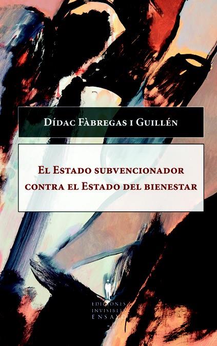 EL ESTADO SUBVENCIONADOR CONTRA EL ESTADO DEL BIEN | 9788493996802 | FABREGAS I GUILLEN, DIDAC | Galatea Llibres | Llibreria online de Reus, Tarragona | Comprar llibres en català i castellà online