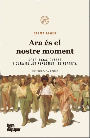 ARA ÉS EL NOSTRE MOMENT | 9788418705755 | JAMES, SELMA | Galatea Llibres | Llibreria online de Reus, Tarragona | Comprar llibres en català i castellà online