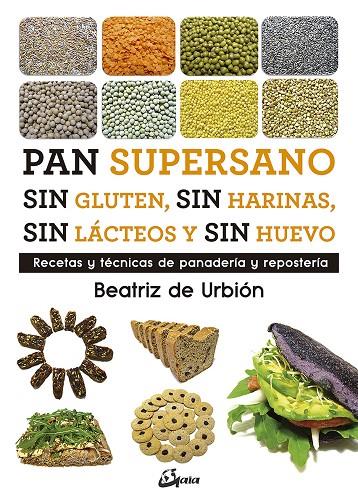 PAN SUPERSANO SIN GLUTEN, SIN HARINAS, SIN LÁCTEOS Y SIN HUEVO | 9788484457510 | DIEZ GARCÍA, BEATRIZ | Galatea Llibres | Llibreria online de Reus, Tarragona | Comprar llibres en català i castellà online