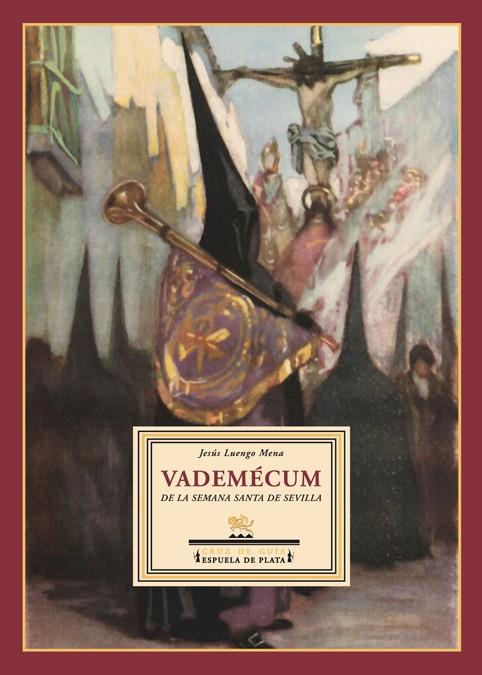 VADEMECUM DE LA SEMANA SANTA DE SEVILLA : DATOS, CIFRAS, ANE | 9788496956063 | LUENGO MENA, JESUS (1951- ) | Galatea Llibres | Llibreria online de Reus, Tarragona | Comprar llibres en català i castellà online