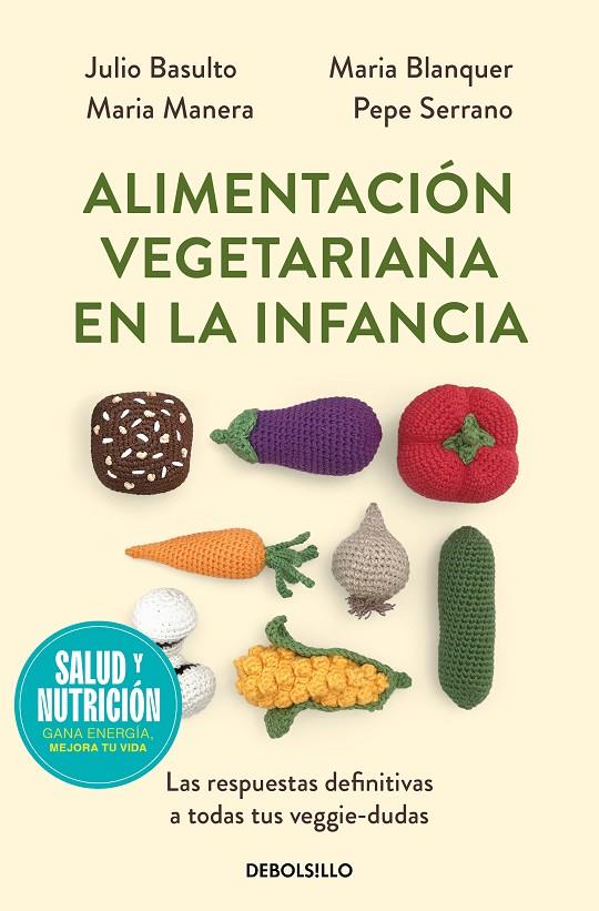 ALIMENTACIÓN VEGETARIANA EN LA INFANCIA | 9788466378857 | BASULTO, JULIO/BLANQUER, MARIA/MANERA, MARIA/SERRANO (PEPE PEDIATRA), DR. PEPE | Galatea Llibres | Librería online de Reus, Tarragona | Comprar libros en catalán y castellano online