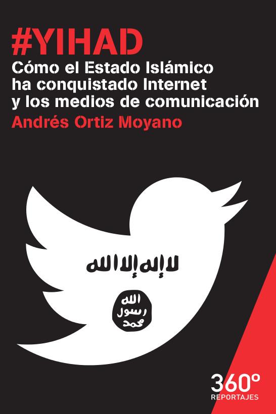 YIHAD. COMO EL ESTADO ISLAMICO HA CONQUISTADO INTERNET | 9788490649718 | ORTIZ MOYANO, ANDRES | Galatea Llibres | Llibreria online de Reus, Tarragona | Comprar llibres en català i castellà online