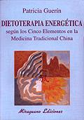 DIETOTERAPIA ENERGETICA SEGUN LOS 5 ELEMENTOS EN LA MEDICINA | 9788478132010 | GUERIN, PATRICIA | Galatea Llibres | Llibreria online de Reus, Tarragona | Comprar llibres en català i castellà online