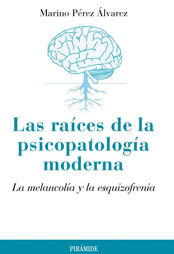 LAS RAICES DE LA PSICOPATOLOGIA MODERNA: LA MELANCOLIA Y LA ESQUIZOFRENIA | 9788436826142 | PEREZ ALVAREZ, MARINO | Galatea Llibres | Llibreria online de Reus, Tarragona | Comprar llibres en català i castellà online