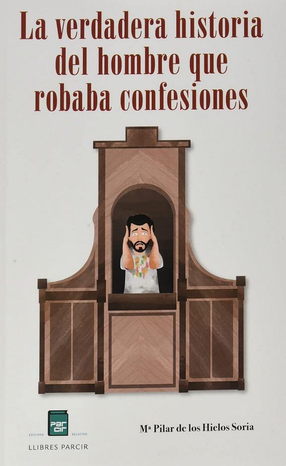 LA VERDADERA HISTORIA DEL HOMBRE QUE ROBABA CONFESIONES | 9788418849077 | HIELOS, MARIA PILAR DE LOS | Galatea Llibres | Librería online de Reus, Tarragona | Comprar libros en catalán y castellano online