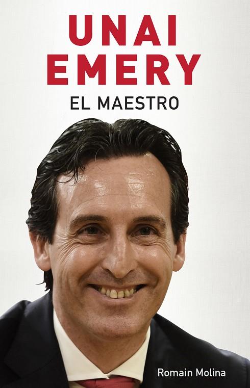 UNAI EMERY. EL MAESTRO | 9788494718380 | MOLINA, ROMAIN | Galatea Llibres | Llibreria online de Reus, Tarragona | Comprar llibres en català i castellà online