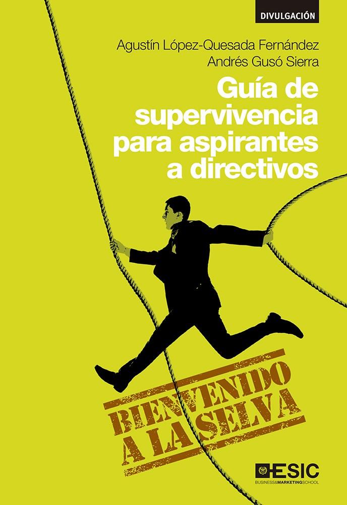 GUÍA DE SUPERVIVENCIA PARA ASPIRANTES A DIRECTIVOS | 9788415986942 | LÓPEZ-QUESADA FERNÁNDEZ, AGUSTÍN/GUSÓ SIERRA, ANDRÉS | Galatea Llibres | Llibreria online de Reus, Tarragona | Comprar llibres en català i castellà online