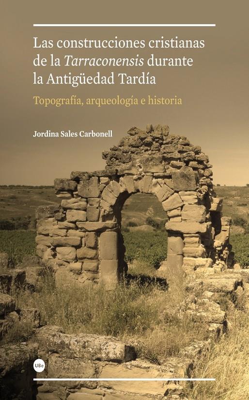 LAS CONSTRUCCIONES CRISTIANAS DE LA TARRACONENSIS DURANTE LA ANTIGÜEDAD TARDÍA: TOPO | 9788447536085 | SALES CARBONELL, JORDINA | Galatea Llibres | Llibreria online de Reus, Tarragona | Comprar llibres en català i castellà online