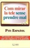 COM MIRAR LA TELE SENSE PRENDRE MAL | 9788497797535 | ESPAÑOL, PITI | Galatea Llibres | Librería online de Reus, Tarragona | Comprar libros en catalán y castellano online