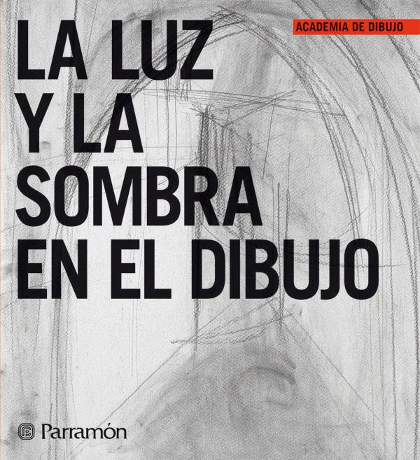 LUZ Y LA SOMBRA EN EL DIBUJO, LA | 9788434227927 | EQUIPO PARRAMON | Galatea Llibres | Llibreria online de Reus, Tarragona | Comprar llibres en català i castellà online