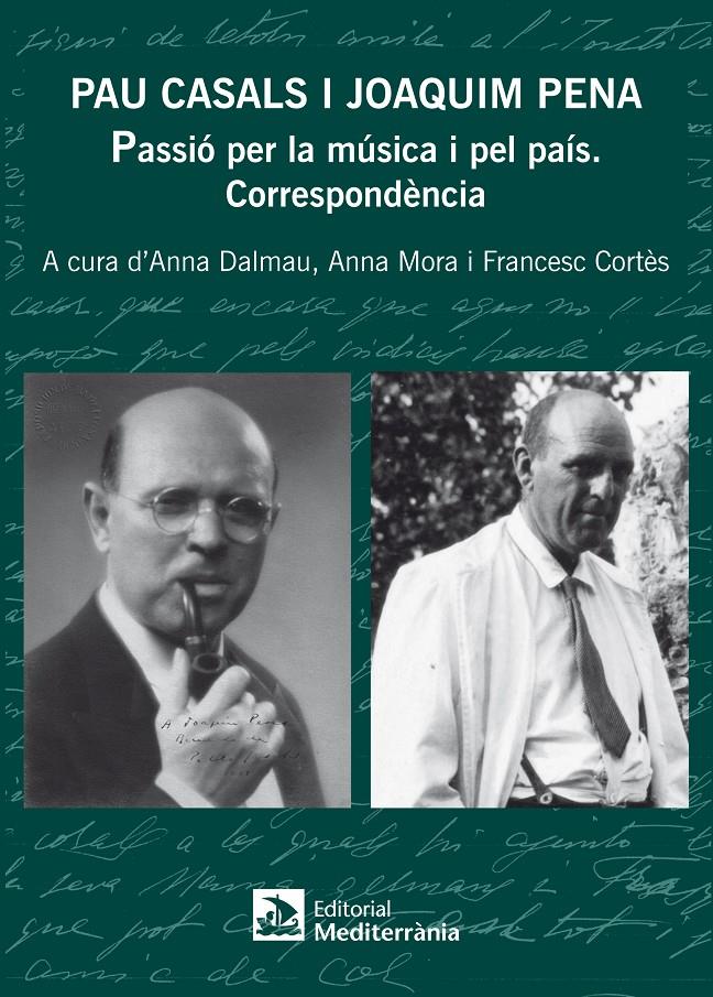 PAU CASALS I JOAQUIM PENA. PASSIÓ PER LA MÚSICA I PEL PAÍS. CORRESPONDÈNCIA | 9788499791746 | DALMAU JUANOLA, ANNA/MORA GRISO, ANNA/CORTÈS MIR, FRANCESC | Galatea Llibres | Llibreria online de Reus, Tarragona | Comprar llibres en català i castellà online