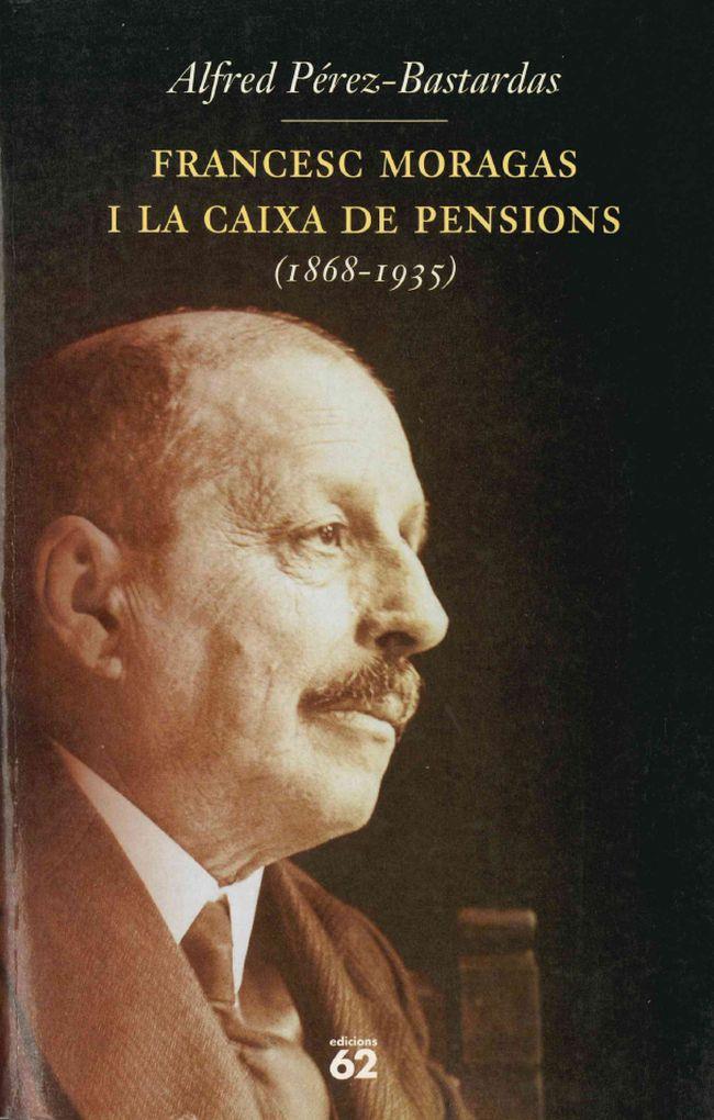 FRANCESC MORAGAS I LA CAIXA DE PENSIONS (1868-1935) | 9788429746600 | PEREZ-BASTARDAS, ALFRED | Galatea Llibres | Llibreria online de Reus, Tarragona | Comprar llibres en català i castellà online