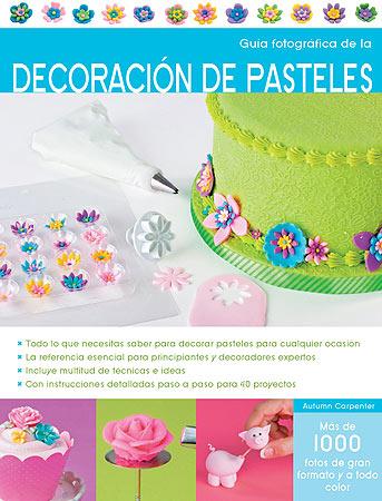 GUIA FOTOGRAFICA DE LA DECORACION DE PASTELES | 9788426139955 | CARPENTER, AUTUMN | Galatea Llibres | Llibreria online de Reus, Tarragona | Comprar llibres en català i castellà online