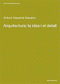 ARQUITECTURA: LA IDEA I EL DETALL | 9788483015889 | NACENTA NAVARRO, ANTONI | Galatea Llibres | Llibreria online de Reus, Tarragona | Comprar llibres en català i castellà online