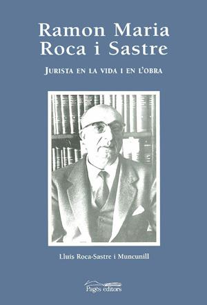 RAMON MARIA ROCA I SASTRE. JURISTA EN LA VIDA I EN LA OBRA | 9788479355937 | ROCA-SASTRE I MONCUNILL, LLUIS | Galatea Llibres | Librería online de Reus, Tarragona | Comprar libros en catalán y castellano online