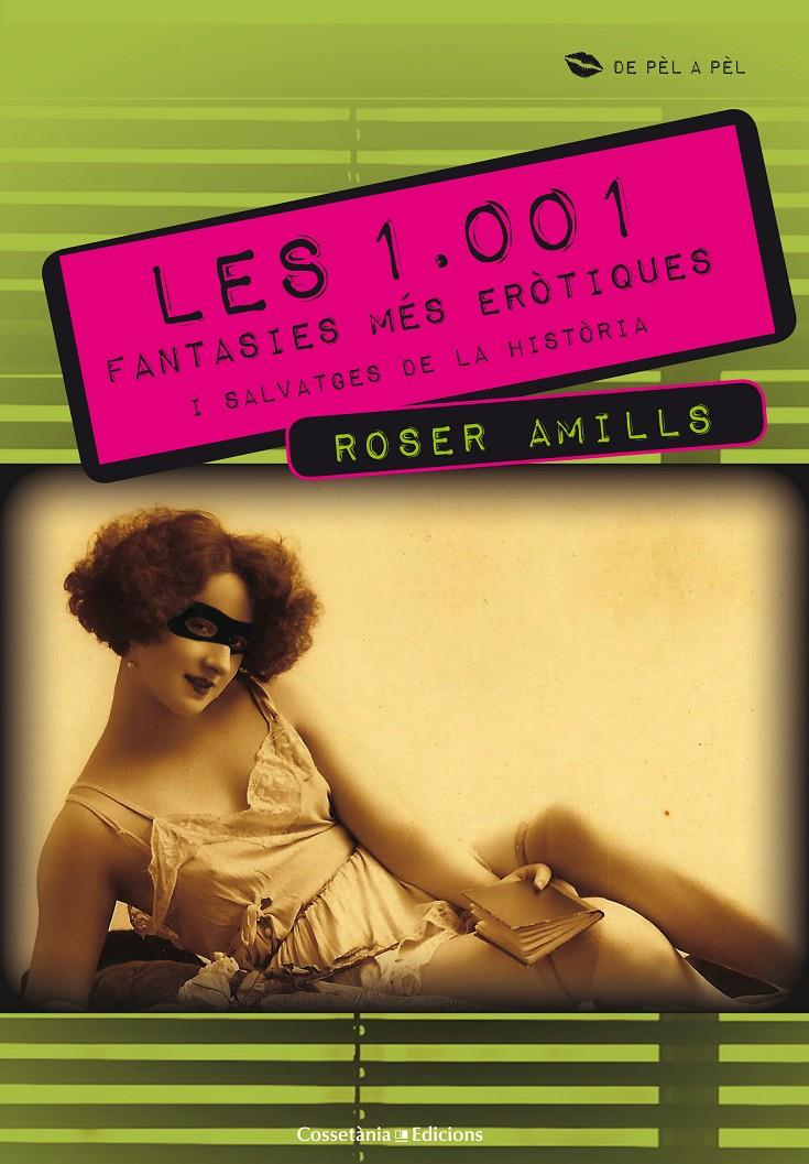 LES 1001 FANTASIES MÉS ERÒTIQUES I SALVATGES DE LA HISTÒRIA | 9788415456254 | AMILLS BIBILONI, ROSER | Galatea Llibres | Llibreria online de Reus, Tarragona | Comprar llibres en català i castellà online