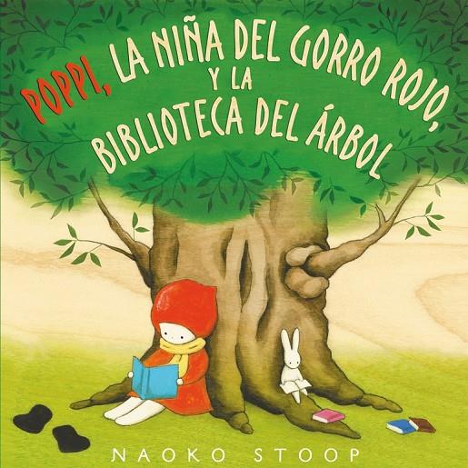 POPPI, LA NIñA DEL GORRO ROJO, Y LA BIBLIOTECA DEL áRBOL | 9788448850753 | STOOP, NAOKO | Galatea Llibres | Llibreria online de Reus, Tarragona | Comprar llibres en català i castellà online