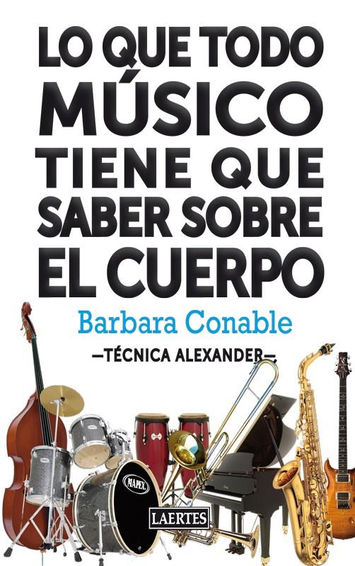 LO QUE TODO MÚSICO TIENE QUE SABER SOBRE EL CUERPO | 9788475848488 | CONABLE, BARBARA | Galatea Llibres | Llibreria online de Reus, Tarragona | Comprar llibres en català i castellà online