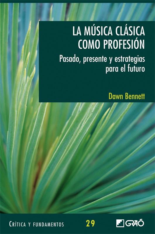 MUSICA CLASICA COMO PROFESION-PASADO,PRESENTE Y ESTRAT.FUTUR | 9788478279319 | BENNETT, DAWN | Galatea Llibres | Llibreria online de Reus, Tarragona | Comprar llibres en català i castellà online