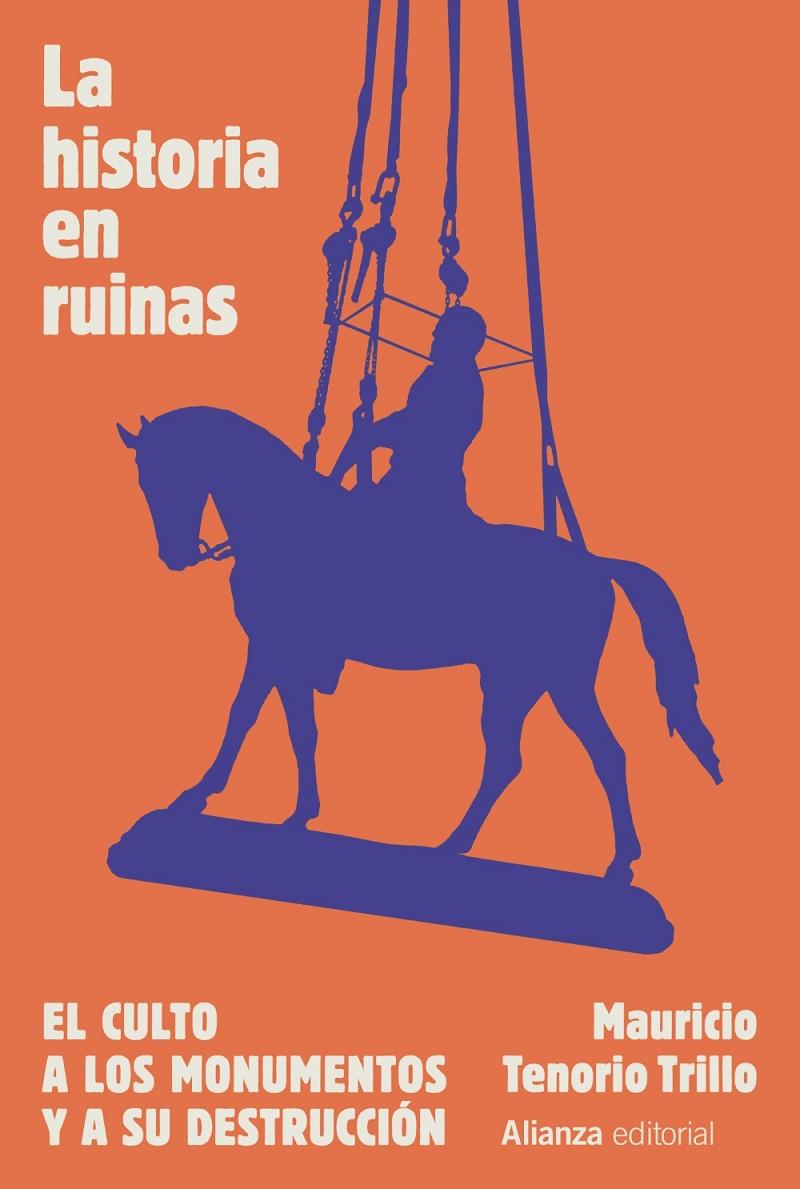 LA HISTORIA EN RUINAS. EL CULTO A LOS MONUMENTOS Y A SU DESTRUCCIÓN | 9788411484626 | TENORIO TRILLO, MAURICIO | Galatea Llibres | Llibreria online de Reus, Tarragona | Comprar llibres en català i castellà online