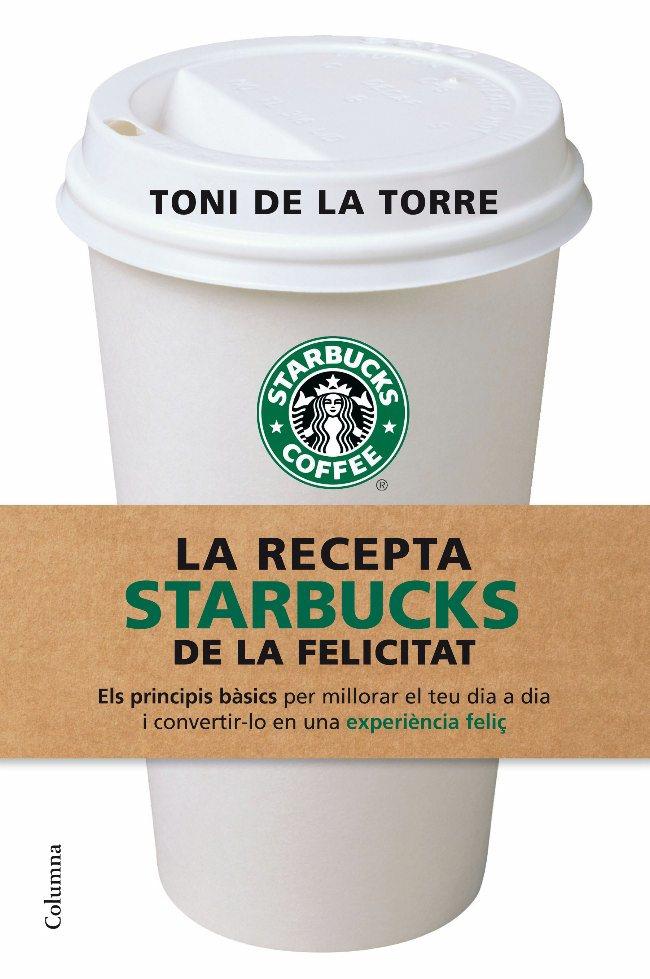 RECEPTA STARBUCKS DE LA FELICITAT, LA | 9788466409513 | DE LA TORRE, TONI | Galatea Llibres | Librería online de Reus, Tarragona | Comprar libros en catalán y castellano online