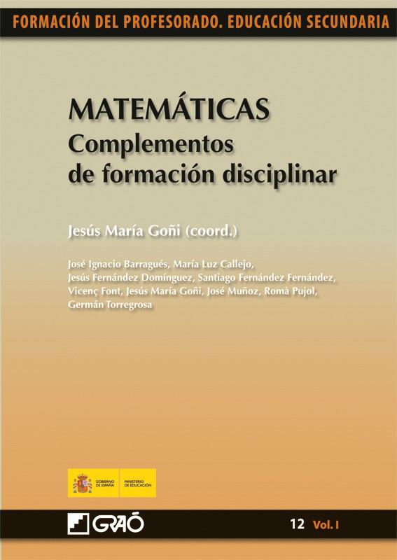 MATEMÁTICAS. COMPLEMENTOS DE FORMACIÓN DISCIPLINAR | 9788499800455 | GOÑI ZABALA (COORD.), GERMAN TORREGROSA GIRONÉS, Mª LUZ CALLEJO DE LA VEGA, JESÚS FERNÁNDE | Galatea Llibres | Llibreria online de Reus, Tarragona | Comprar llibres en català i castellà online