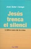 JESUS TRENCA EL SILENCI | 9788497798822 | SOLER I AMIGÓ, JOAN | Galatea Llibres | Llibreria online de Reus, Tarragona | Comprar llibres en català i castellà online