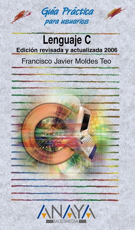 LENGUAJE C EDICION REVISADA Y AMPLIADA 2006 | 9788441519398 | MOLDES TEO, FRANCISCO JAVIER | Galatea Llibres | Llibreria online de Reus, Tarragona | Comprar llibres en català i castellà online