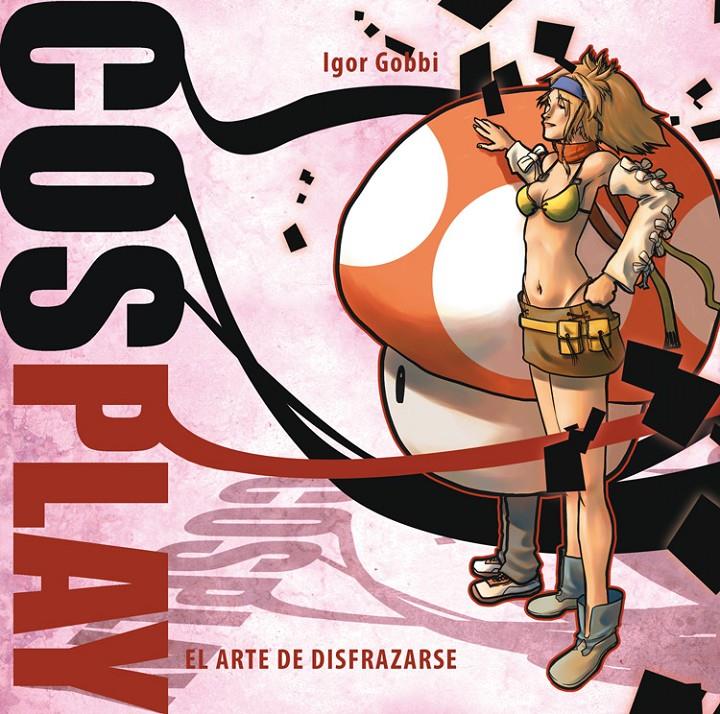 COSPLAY: EL ARTE DE DISFRAZARSE | 9788492458776 | GOBBI, IGOR | Galatea Llibres | Llibreria online de Reus, Tarragona | Comprar llibres en català i castellà online